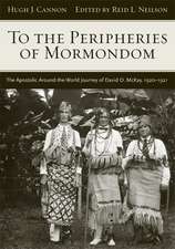 To The Peripheries of Mormondom: The Apostolic Around-the-World Journey of David O McKay, 1920-1921