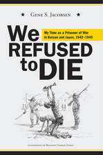 We Refused to Die: My time as a prisoner of war in Bataan and Japan, 1942-1945