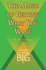 The Magic of Getting What You Want by David J. Schwartz Author of the Magic of Thinking Big: Tales of Men and Money