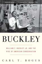 Buckley: William F. Buckley Jr. and the Rise of American Conservatism