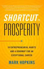 Shortcut to Prosperity: 10 Entrepreneurial Habits and a Roadmap for an Exceptional Career