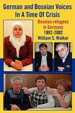 German and Bosnian Voices in a Time of Crisis: Bosnian Refugees in Germany 1992-2002