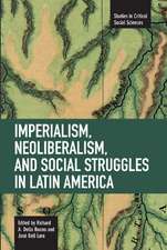 Imperialism, Neoliberalism, And Social Struggles In Latin America: Studies in Critical Social Sciences, Volume 7