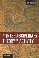 An Interdisciplinary Theory Of Activity: Studies in Critical Social Science, Volume 22