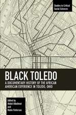 Black Toledo: A Documentary History of the African American Experience in Toledo, Ohio