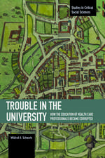 Trouble In The University: How The Education Of Health Care Professionals Became Corrupted