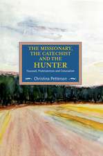 The Missionary, The Catechist And The Hunter: Foucault, Protestantism And Colonialism: Studies in Critical Research on Religion, Volume 4