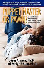 Puppet Master or Pawn? Raising Successful, Happy, and Resilient Childrens with Needs, Failures, Self-Discipline