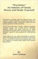 Psychiatry an Industry of Greed, Misery and Death: Exposed!