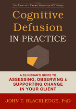 Cognitive Defusion in Practice: A Clinician's Guide to Assessing, Observing, and Supporting Change in Your Client