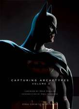 Capturing Archetypes, Volume 2: A Gallery of Heroes and Villains from Batman to Vader