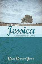 Ethics for Jessica: Meditations on Living