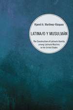 Latina/o y Musulman: The Construction of Latina/o Identity Among Latina/o Muslims in the United States