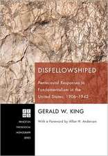 Disfellowshiped: Pentecostal Responses to Fundamentalism in the United States, 1906-1943