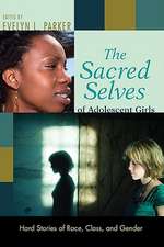 The Sacred Selves of Adolescent Girls: Hard Stories of Race, Class, and Gender