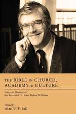 The Bible in Church, Academy & Culture: Essays in Honour of the Reverend Dr. John Tudno Williams