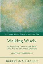 Walking Wisely: An Expository Commentary Based Upon Paul's Letter to the Ephesians (Chapter Five Verses 1-33)