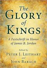 The Glory of Kings: A Festschrift for James B. Jordan