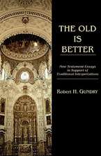 The Old Is Better: New Testament Essays in Support of Traditional Interpretations