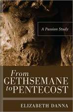 From Gethsemane to Pentecost: A Passion Study