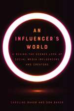 An Influencer's World: A Behind-the-Scenes Look at Social Media Influencers and Creators