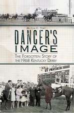 Dancer's Image: The Forgotten Story of the 1968 Kentucky Derby