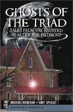 Ghosts of the Triad: Tales from the Haunted Heart of the Piedmont