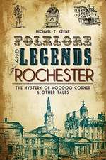 Folklore and Legends of Rochester: The Mystery of Hoodoo Corner & Other Tales