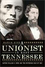 The Unionist in East Tennessee: Captain William K. Byrd and the Mysterious Raid of 1861