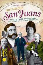 Notorious San Juans: Wicked Tales from Ouray, San Juan & La Plata Counties