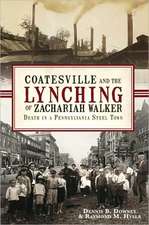 Coatesville and the Lynching of Zachariah Walker: Death in a Pennsylvania Steel Town