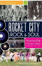 Rocket City Rock & Soul: Huntsville Musicians Remember the 1960s