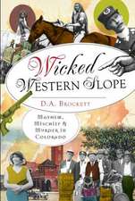 Wicked Western Slope: Mayhem, Mischief & Murder in Colorado