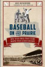 Baseball on the Prairie: How Seven Small-Town Teams Shaped Texas League History