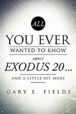 All You Ever Wanted to Know about Exodus 20 . . . and a Little Bit More