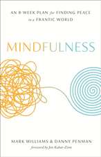 Mindfulness: An Eight-Week Plan for Finding Peace in a Frantic World