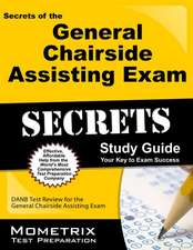 Secrets of the General Chairside Assisting Exam Study Guide: DANB Test Review for the General Chairside Assisting Exam