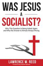 Was Jesus a Socialist?: Why This Question Is Being Asked Again, and Why the Answer Is Almost Always Wrong