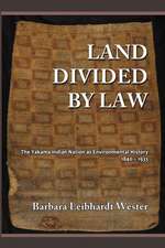 Land Divided by Law: The Yakama Indian Nation as Environmental History, 1840-1933