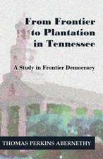 From Frontier to Plantation in Tennessee: A Study in Frontier Democracy