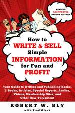 How to Write and Sell Simple Information for Fun and Profit: Your Guide to Writing and Publishing Books, E-Books, Articles, Special Reports, Audios, V