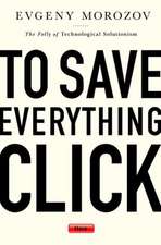 Morozov, E: To Save Everything, Click Here