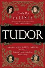 Tudor: Passion. Manipulation. Murder. The Story of England's Most Notorious Royal Family