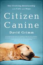 Citizen Canine: Our Evolving Relationship with Cats and Dogs