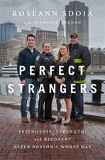 Perfect Strangers: Friendship, Strength, and Recovery After Bostons Worst Day