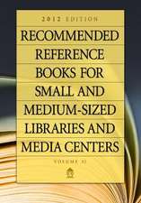 Recommended Reference Books for Small and Medium-sized Libraries and Media Centers: 2012 Edition, Volume 32