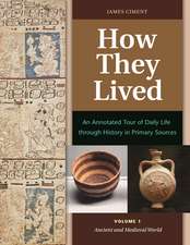 How They Lived: An Annotated Tour of Daily Life through History in Primary Sources [2 volumes]