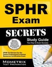 Sphr Exam Secrets Study Guide: Sphr Test Review for the Senior Professional in Human Resources Certification Exam