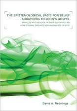 The Epistemological Basis for Belief According to John's Gospel: Miracles and Message in Their Essentials as Nonfictional Grounds for Knowledge of God