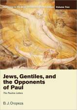 Jews, Gentiles, and the Opponents of Paul: The Pauline Letters